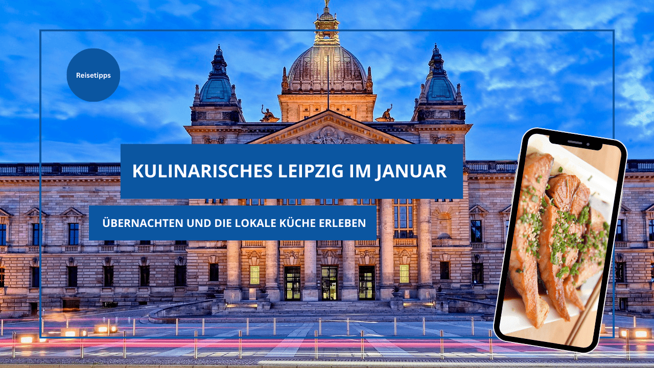 Genussvoll durch Leipzig: Ein Fest für die Sinne im Januar